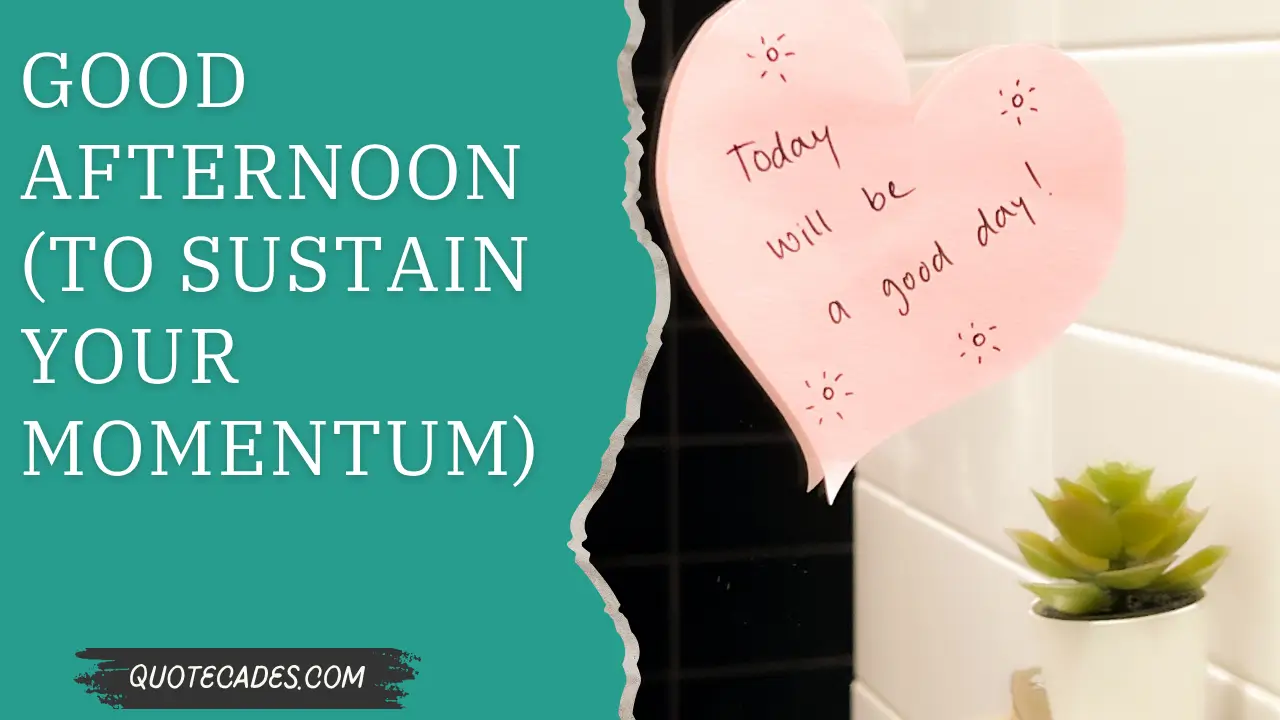 Good Afternoon (To Sustain Your Momentum)