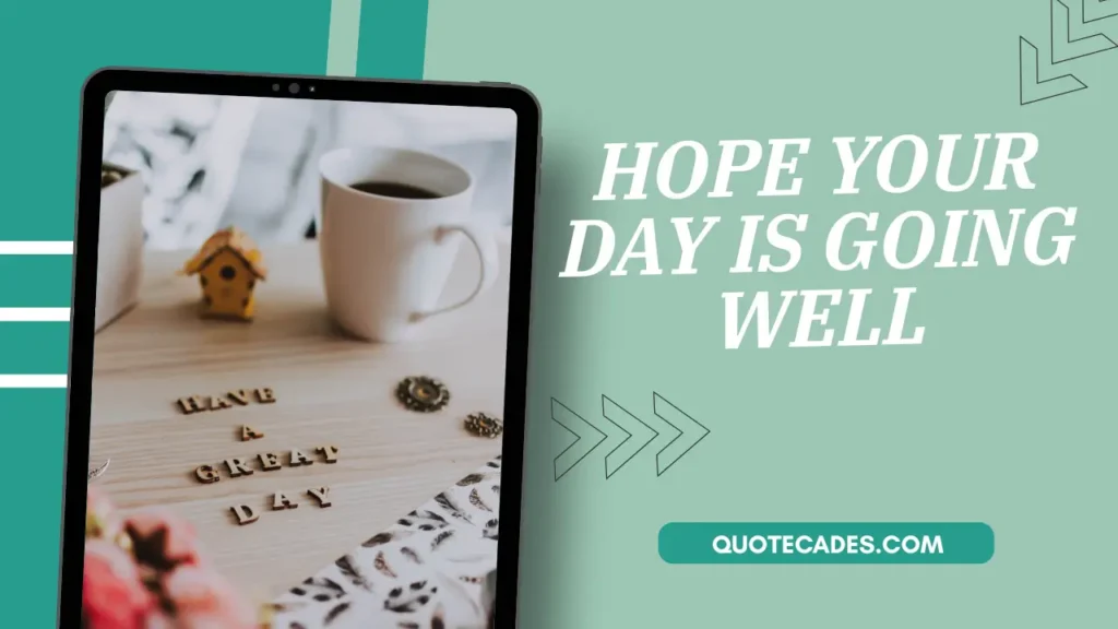 hope your day is going well