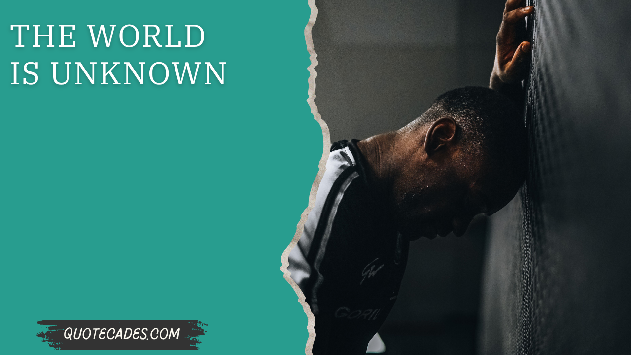 World Is Unknown
