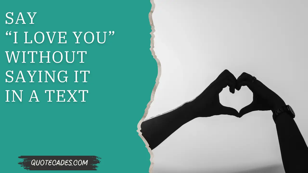 Say “I love you” Without Saying it in a Text