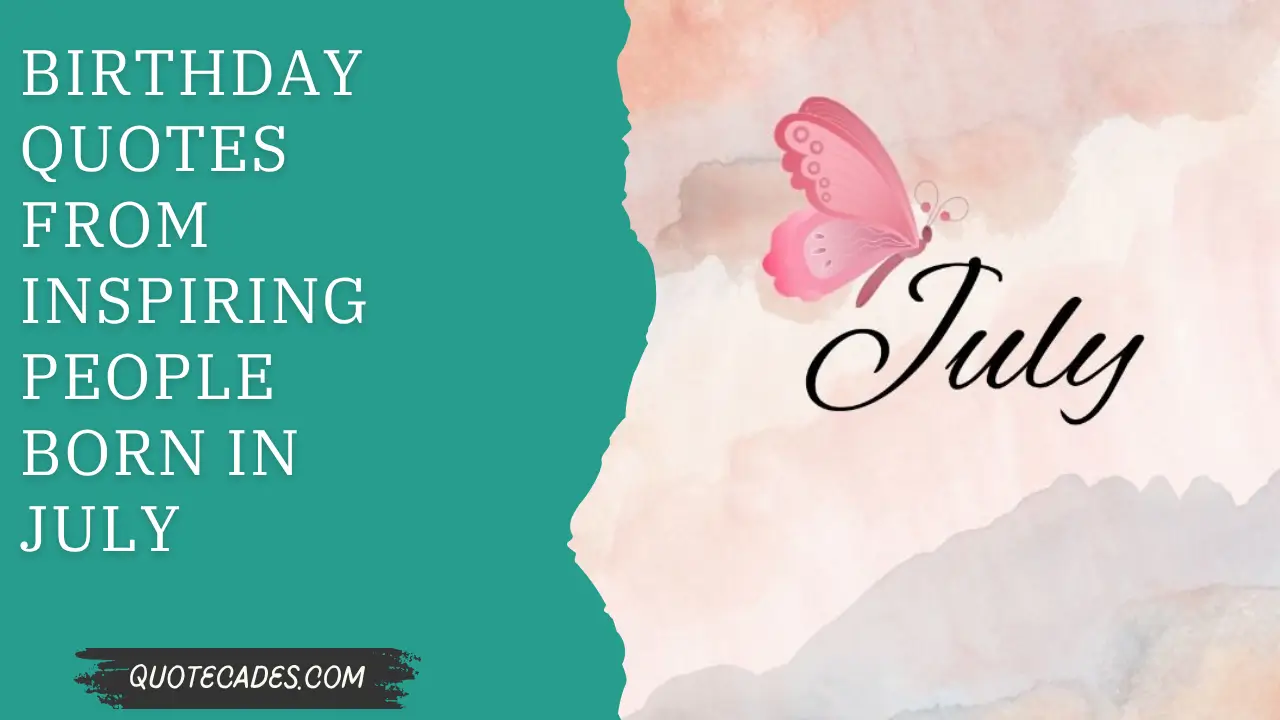 Birthday Quotes from Inspiring People Born in July