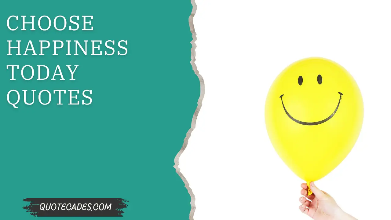 Choose Happiness Today Quotes