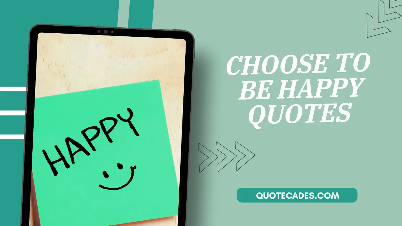 Choose to be Happy Quotes For Everyday