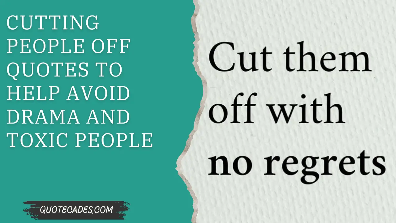 Cutting People Off Quotes to Help Avoid Drama and Toxic People