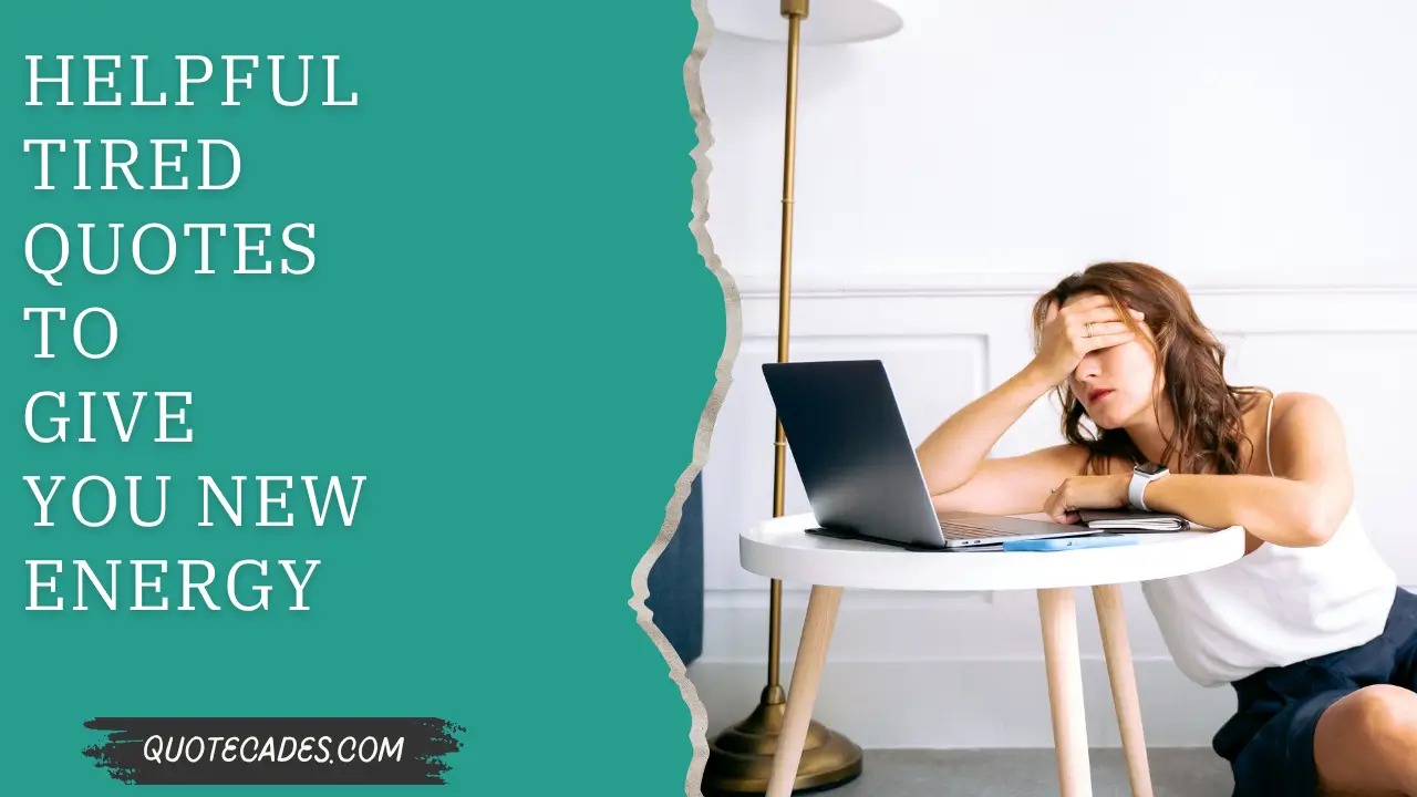 Helpful Tired Quotes to Give You New Energy