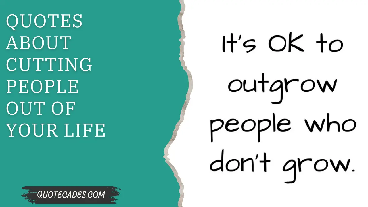 Quotes About Cutting People Out Of Your Life